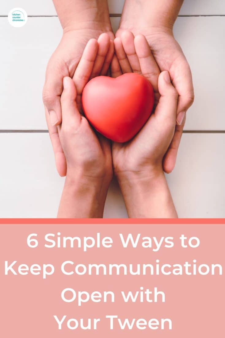 Title "6 Simple Ways to Keep Communication Open with Your Tween" parent and child hands holding a heart