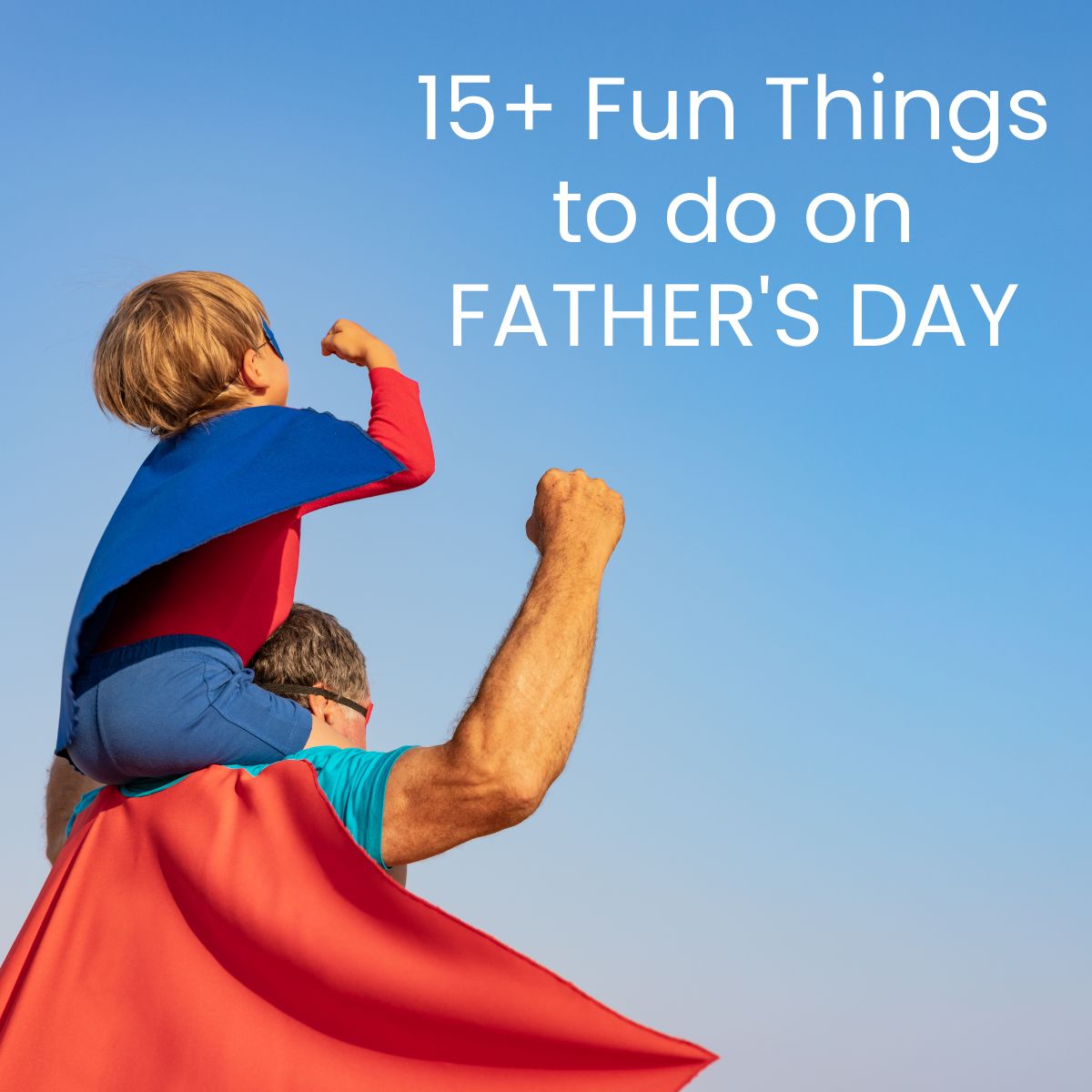 Image of child on father's shoulders 15+ Fun Things to do on FATHER'S DAY