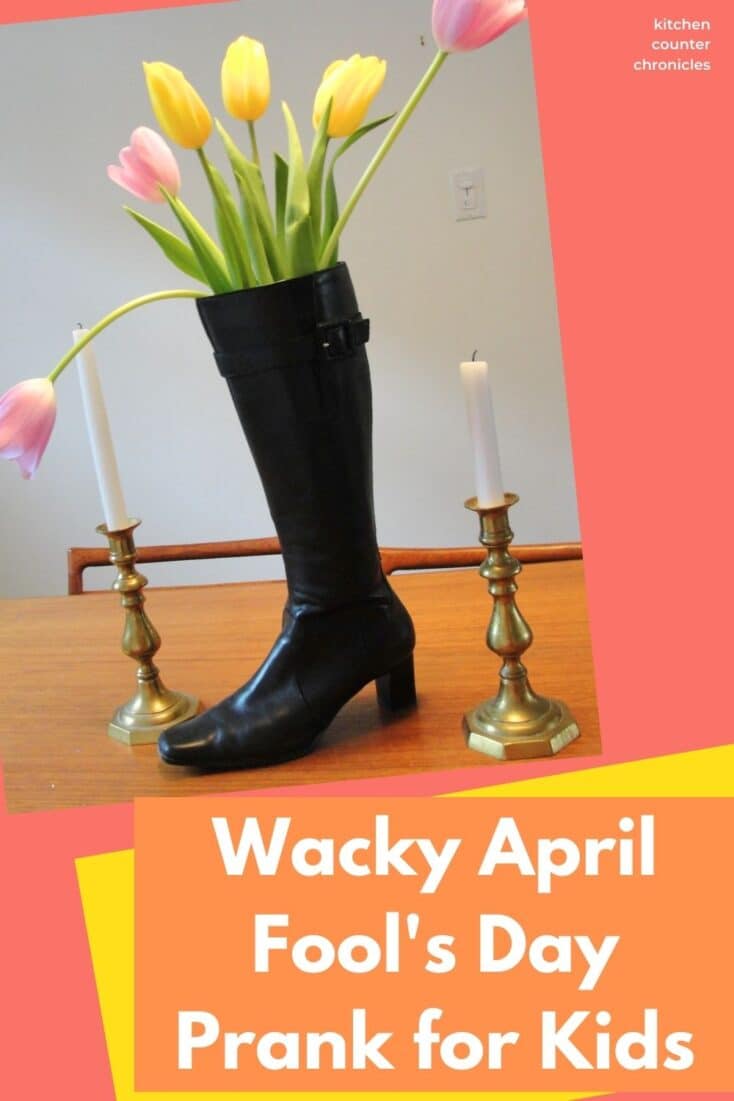 title "wacky april fool's day prank for kids" with boot filled with tulips