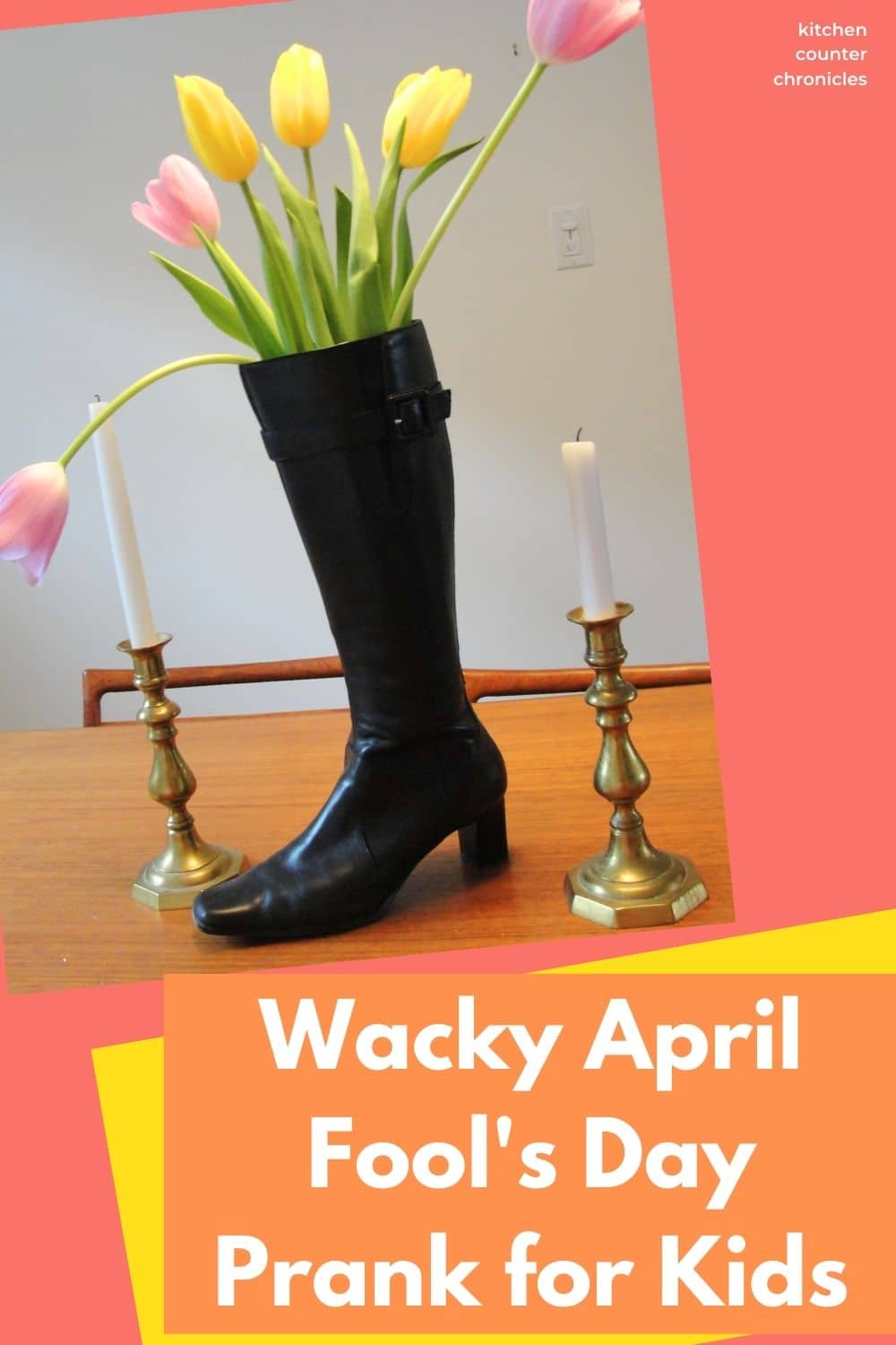 tall black boot filled with tulips on dining room table with title "Wacky April Fool's Day Prank for Kids"
